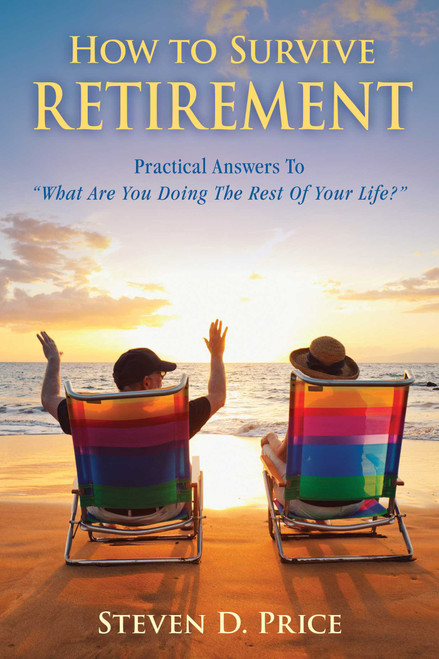 How to Survive Retirement (Reinventing Yourself for the Life You?ve Always Wanted) by Steven D. Price, 9781632206954