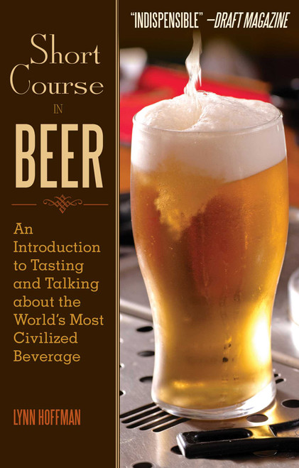 Short Course in Beer (An Introduction to Tasting and Talking about the World's Most Civilized Beverage) by Lynn Hoffman, 9781629144955