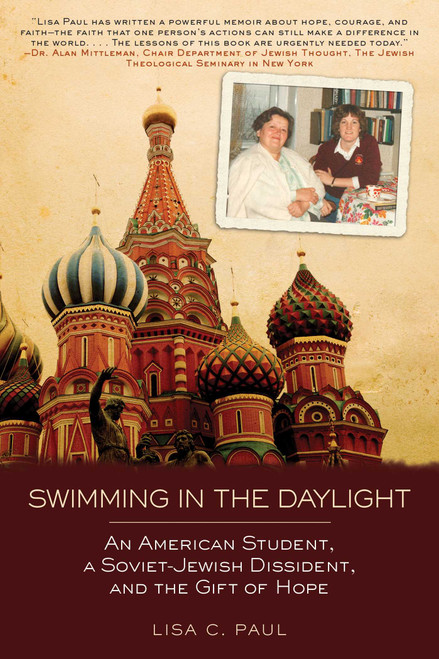 Swimming in the Daylight (An American Student, a Soviet-Jewish Dissident, and the Gift of Hope) by Lisa C. Paul, 9781628736717