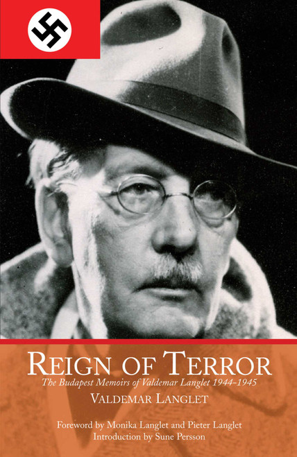 Reign of Terror (The Budapest Memoirs of Valdemar Langlet 1944-?1945) by Valdemar Langlet, Monika Langlet, Pieter Langlet, Sune Persson, Graham Long, 9781634502689