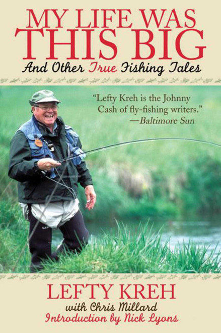 My Life Was This Big (And Other True Fishing Tales) - 9781628736939 by Lefty Kreh, Nick Lyons, 9781628736939