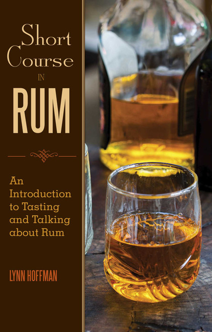 Short Course in Rum (A Guide to Tasting and Talking about Rum) by Lynn Hoffman, 9781629147277