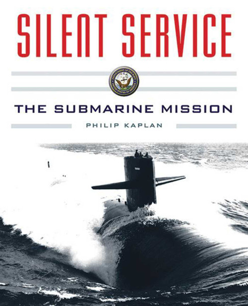 Silent Service (Submarine Warfare from World War II to the Present?An Illustrated and Oral History) by Philip Kaplan, 9781634505536