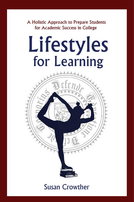 Lifestyles for Learning (The Essential Guide for College Students and the People Who Love Them) by Susan Crowther, 9781634503921