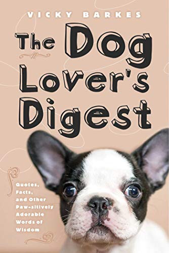 The Dog Lover's Digest (Quotes, Facts, and Other Paw-sitively Adorable Words of Wisdom) - 9781629147796 by Vicky Barkes