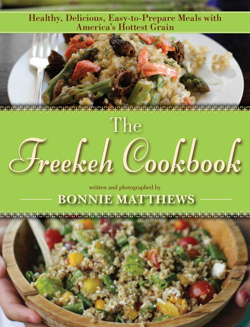 The Freekeh Cookbook (Healthy, Delicious, Easy-to-Prepare Meals with America's Hottest Grain) by Bonnie Matthews, 9781628736168