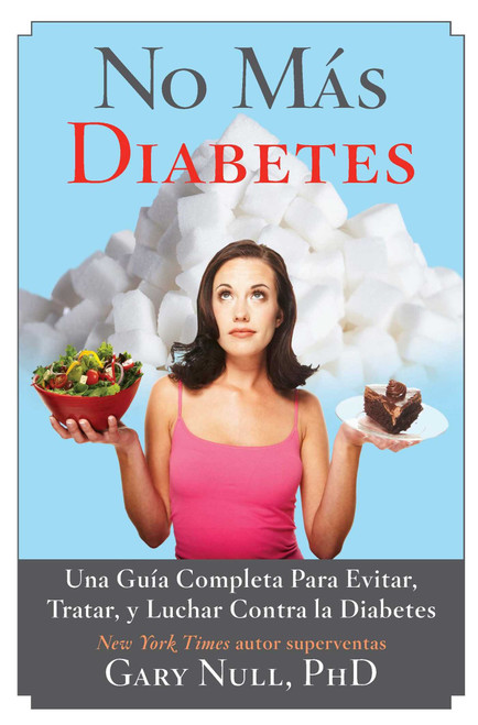 No Más Diabetes (Una Guía Completa Para Evitar, Tratar, y Luchar Contra la Diabetes) (Spanish Edition) by Gary Null, 9781629143675