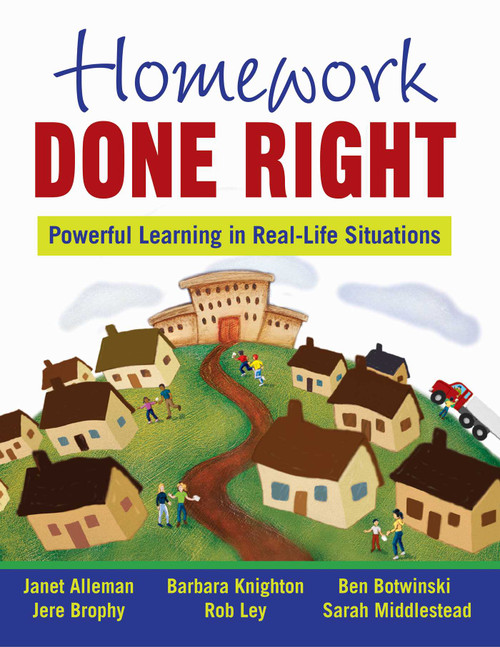 Homework Done Right (Powerful Learning in Real-Life Situations) by Janet Alleman, Jere Brophy, Ben Botwinski, Barbara Knighton, Rob Ley, 9781629145600