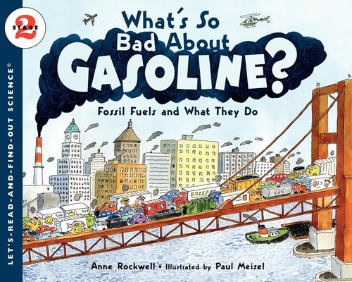What's So Bad About Gasoline? (Fossil Fuels and What They Do) by Anne Rockwell, Paul Meisel, 9780061575273