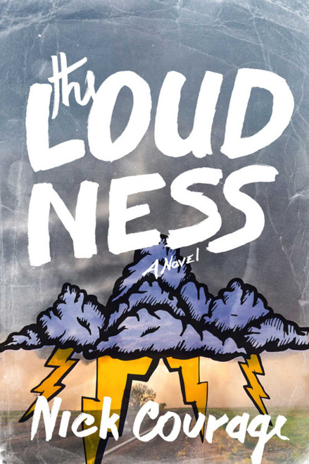 The Loudness (A Novel) by Nick Courage, 9781632204141