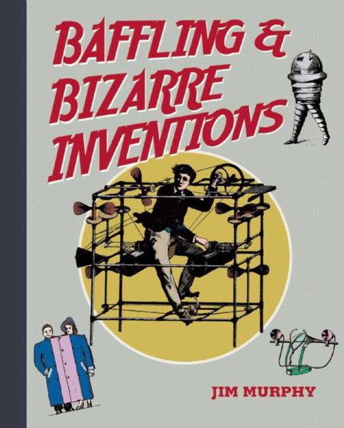 Baffling & Bizarre Inventions by Jim Murphy, 9781634501521