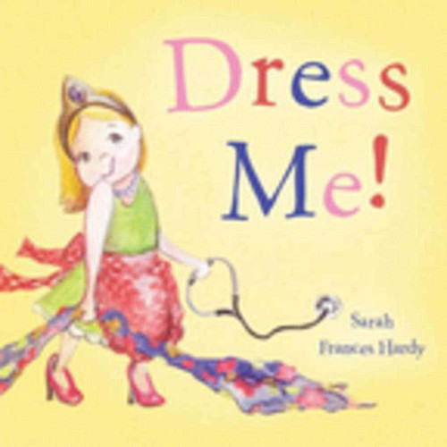 Dress Me! by Sarah Frances Hardy, 9781632204233