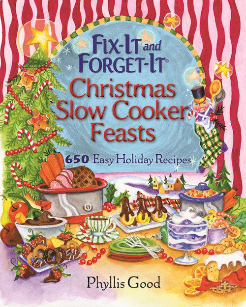 Fix-It and Forget-It Christmas Slow Cooker Feasts (650 Easy Holiday Recipes) by Phyllis Good, 9781680991765