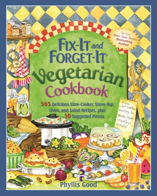 Fix-It and Forget-It Vegetarian Cookbook (565 Delicious Slow-Cooker, Stove-Top, Oven, and Salad Recipes, Plus 50 Suggested Menus) - 9781680991932 by Phyllis Good, 9781680991932
