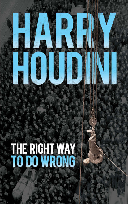 The Right Way to Do Wrong by Harry Houdini, 9780486834061