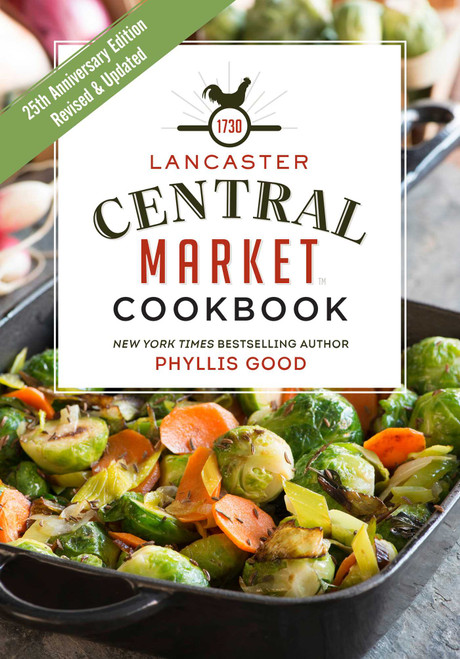 Lancaster Central Market Cookbook (25th Anniversary Edition) by Phyllis Good, 9781680990669