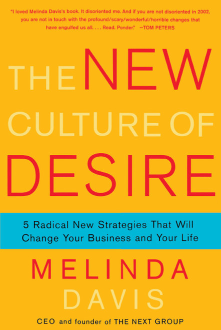 The New Culture of Desire (5 Radical New Strategies That Will Change Your Business and Your Life) by Melinda Davis, 9781416593058