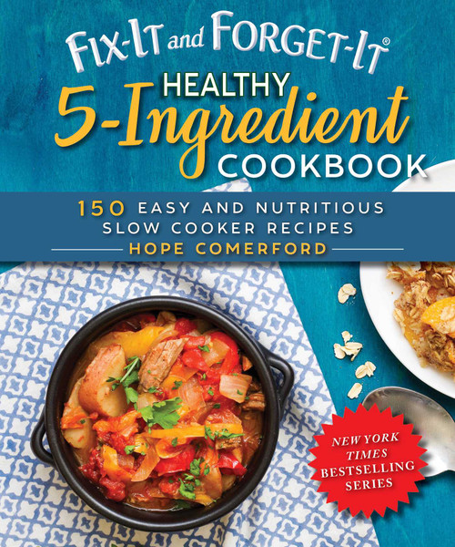Fix-It and Forget-It Healthy 5-Ingredient Cookbook (150 Easy and Nutritious Slow Cooker Recipes) by Hope Comerford, 9781680994124
