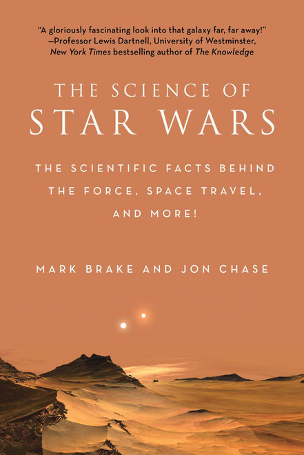 The Science of Star Wars (The Scientific Facts Behind the Force, Space Travel, and More!) by Mark Brake, Jon Chase, 9781631582592