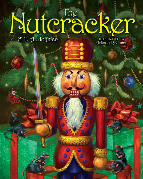 The Nutcracker (The Original Holiday Classic) by E. T. A. Hoffman, Arkady Roytman, 9781631583629