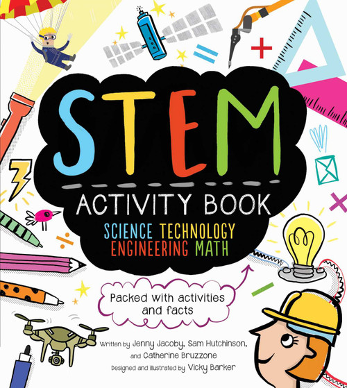 STEM Activity Book: Science Technology Engineering Math (Packed with Activities and Facts) by Catherine Bruzzone, Vicky Barker, Sam Hutchinson, Jenny Jacoby, 9781631582646