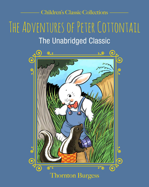 The Adventures of Peter Cottontail (The Unabridged Classic) by Thornton Burgess, 9781631584022
