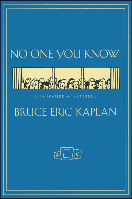 NO ONE YOU KNOW (A Collection of Cartoons) by Bruce Eric Kaplan, 9781416577959