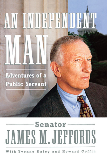 An Independent Man (Adventures of a Public Servant) by James M. Jeffords, Yvonne Daley, Howard Coffin, 9781416575191