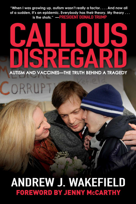 Callous Disregard (Autism and Vaccines--The Truth Behind a Tragedy) by Andrew J. Wakefield, Jenny McCarthy, 9781510729667