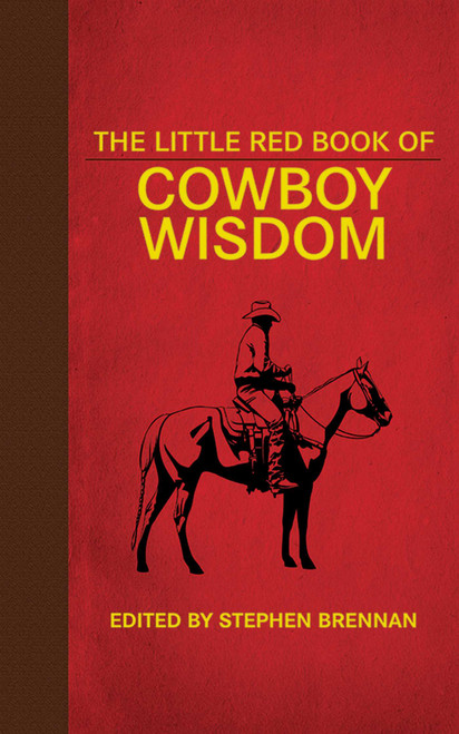 The Little Red Book of Cowboy Wisdom by Stephen Brennan, Johnny D. Boggs, 9781626360792