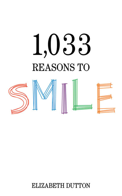 1,033 Reasons to Smile by Elizabeth Dutton, 9781616083656