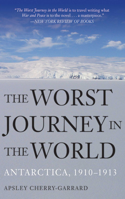 The Worst Journey in the World (Antarctica, 1910-1913) by Apsley Cherry-Garrard, 9781620874080