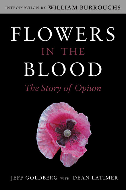 Flowers in the Blood (The Story of Opium) by Jeff Goldberg, Dean Latimer, William Burroughs, 9781626365407