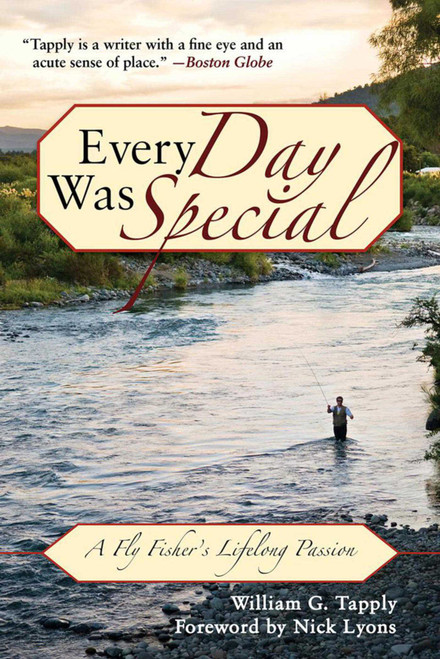 Every Day Was Special (A Fly Fisher's Lifelong Passion) - 9781626364028 by William G. Tapply, Nick Lyons, 9781626364028