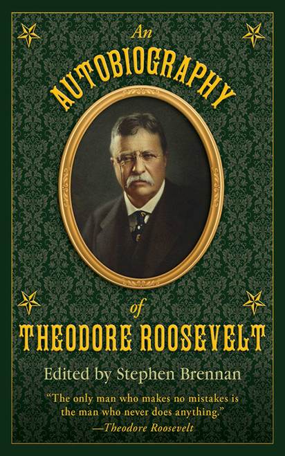 An Autobiography of Theodore Roosevelt by Stephen Brennan, 9781616083526