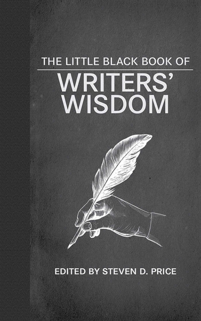 The Little Black Book of Writers' Wisdom by Steven D. Price, 9781620875278