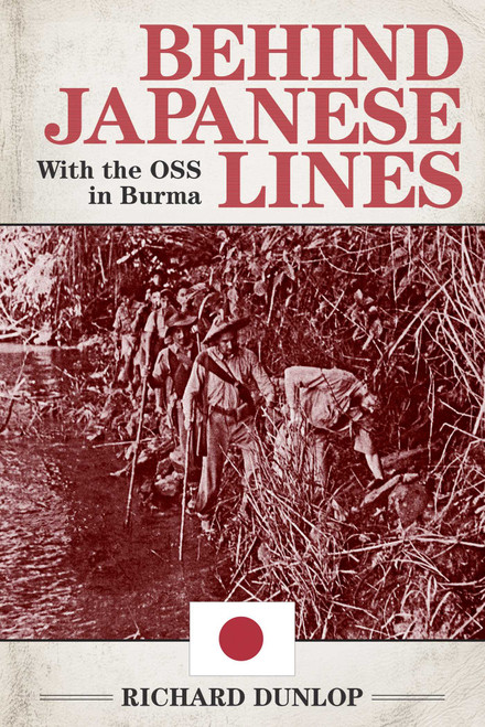 Behind Japanese Lines (With the OSS in Burma) by Richard Dunlop, 9781626365384