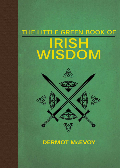 The Little Green Book of Irish Wisdom by Dermot McEvoy, 9781626365629
