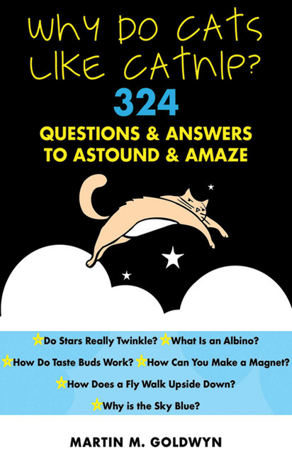 Why Do Cats Like Catnip? (324 Questions and Answers to Astound and Amaze) by Matrin M. Goldwyn, 9781616085759