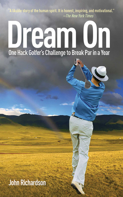 Dream On (One Hack Golfer's Challenge to Break Par in a Year) by John Richardson, 9781616080266