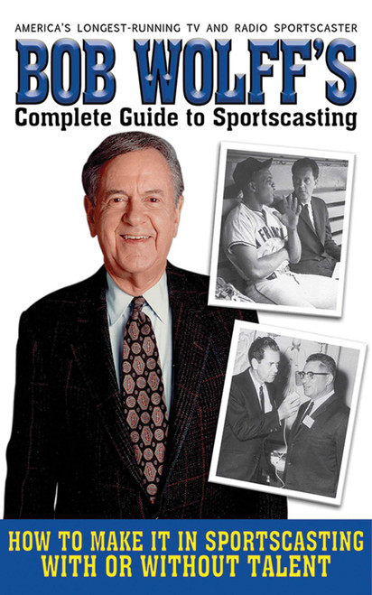 Bob Wolff's Complete Guide to Sportscasting (How to Make It in Sportscasting With or Without Talent) - 9781616080815 by Bob Wolff, 9781616080815