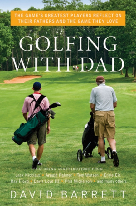 Golfing with Dad (The Game's Greatest Players Reflect on Their Fathers and the Game They Love) - 9781616082536 by David Barrett