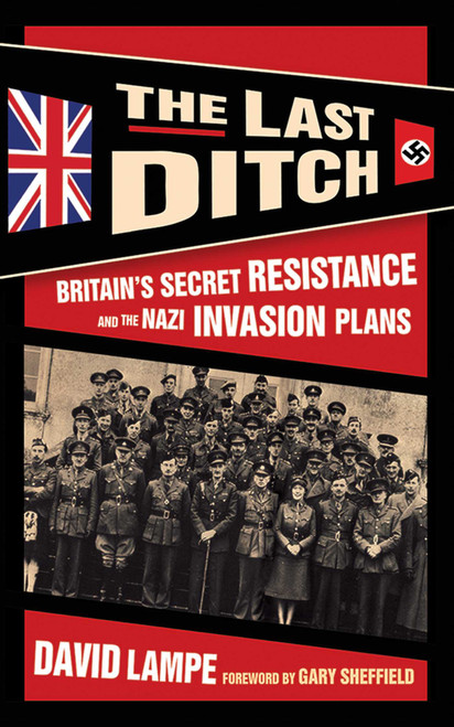 The Last Ditch (Britain's Secret Resistance and the Nazi Invasion Plans) by David Lampe, 9781620878088