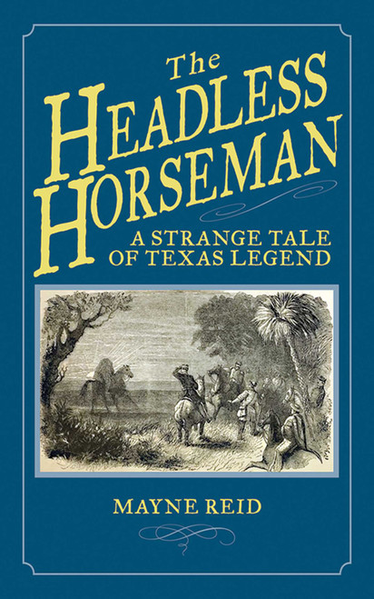 The Headless Horseman (A Strange Tale of Texas Legend) by Mayne Reid, 9781620874684