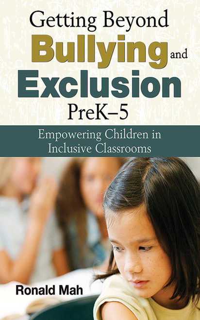 Getting Beyond Bullying and Exclusion, PreK-5 (Empowering Children in Inclusive Classrooms) by Ronald Mah, 9781620878781