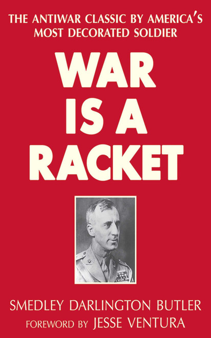War Is a Racket (The Antiwar Classic by America's Most Decorated Soldier) - 9781626361058 by Smedley Darlington Butler, Jesse Ventura, 9781626361058