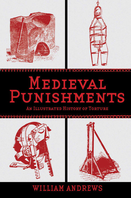 Medieval Punishments (An Illustrated History of Torture) by William Andrews, 9781620876183