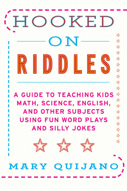 Hooked on Riddles (A Guide to Teaching Math, Science, English, and Other Subjects Using Fun Word Plays and Silly Jokes) by Mary Quijano, 9781616086404