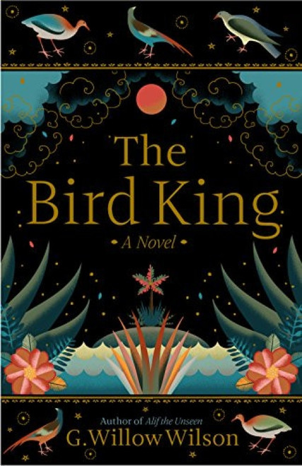 The Bird King (A Novel) by G. Willow Wilson, G. Willow Wilson, 9780802129031