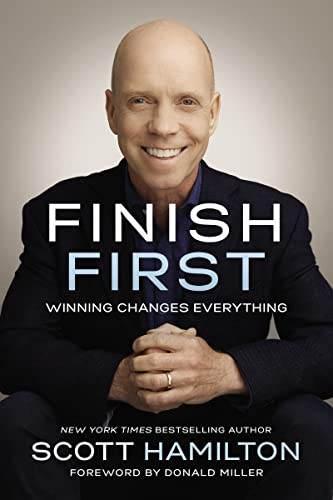 Finish First (Winning Changes Everything) by Scott Hamilton, Donald Miller, 9780785216629